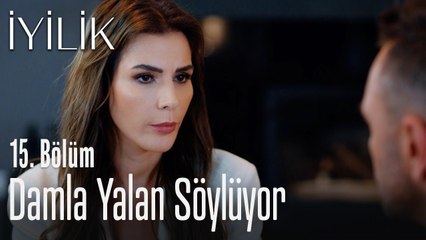 Damla yalan söylüyor - İyilik 15. Bölüm