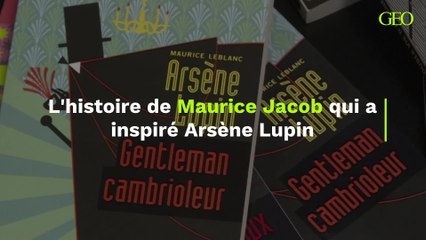 L'histoire de Maurice Jacob qui a inspiré Arsène Lupin
