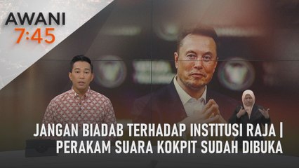 AWANI 7:45 [21/08/2023] - Jangan biadab terhadap Institusi Raja | Perakam suara kokpit sudah dibuka