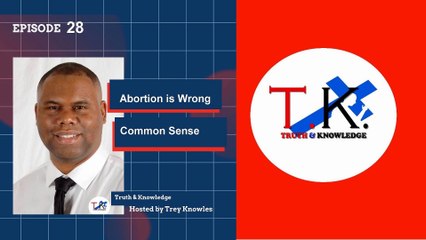 Trey Knowles: Abortion is Wrong Common Sense - Truth & Knowledge