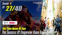 【Jiu Tian Xuan Di Jue】 S4 EP 27 (171) - The Success Of Empyrean Xuan Emperor | Multisub