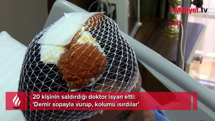 Hasta yakınlarının demir sopayla saldırdığı doktor: Canımızı zor kurtardık