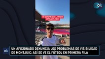 Un aficionado denuncia los problemas de visibilidad de Montjuic: así se ve el fútbol en primera fila