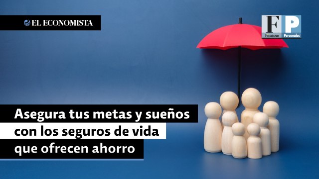Asegura tus metas y sueños con los seguros de vida que te ofrecen ahorro