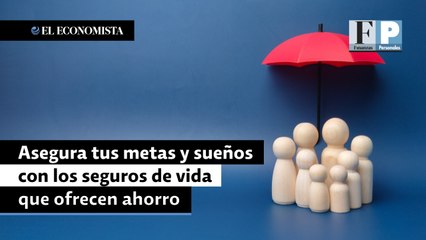 Asegura tus metas y sueños con los seguros de vida que te ofrecen ahorro