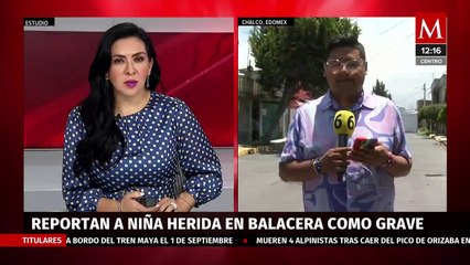 Niña herida durante balacera en Chalco es declarada con muerte cerebral