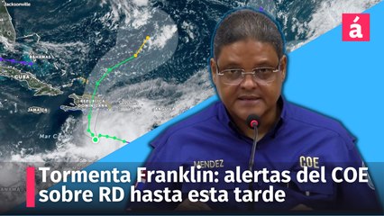 Tormenta Franklin: rueda de prensa del COE sobre las alertas para RD, 2pm
