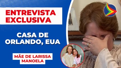 ENTREVISTA EXCLUSIVA FOFOCALIZANDO: Mãe de LARISSA MANOELA fala sobre a CASA DE ORLANDO, EUA