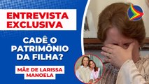 ENTREVISTA EXCLUSIVA FOFOCALIZANDO: Mãe de LARISSA MANOELA fala sobre PATRIMÔNIO DA FILHA