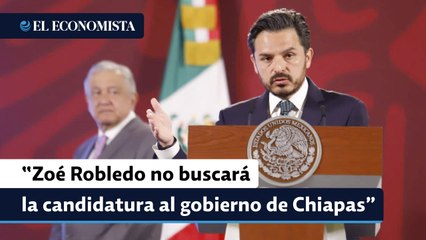 AMLO anuncia que Zoé Robledo no buscará la candidatura al gobierno de Chiapas