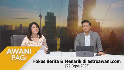 AWANI Pagi: Berita tumpuan & menarik di astroawani.com [22 Ogos 2023]