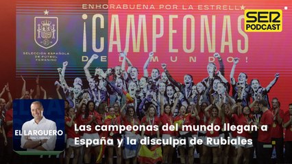Las campeonas del mundo llegan a España y la disculpa de Rubiales