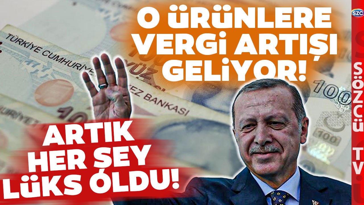 ÖTV ve KDV Zam Olup Yağacak! Uzman İsim Zam Gelecek Ürünleri Tek Tek