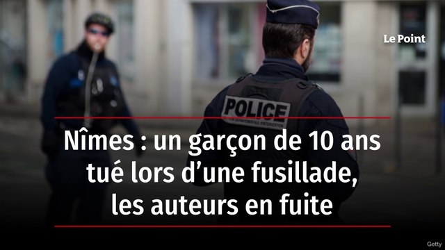 Nîmes : un garçon de 10 ans tué lors d’une fusillade, les auteurs en fuite