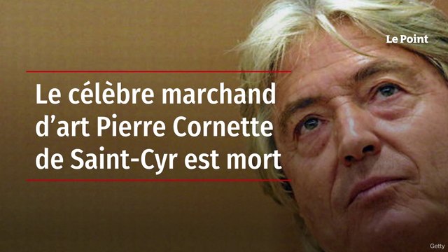 Le célèbre marchand d’art Pierre Cornette de Saint-Cyr est mort