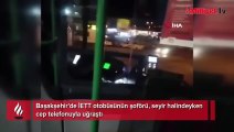 İETT otobüsü şoförü seyir halindeyken telefonuyla oynadı