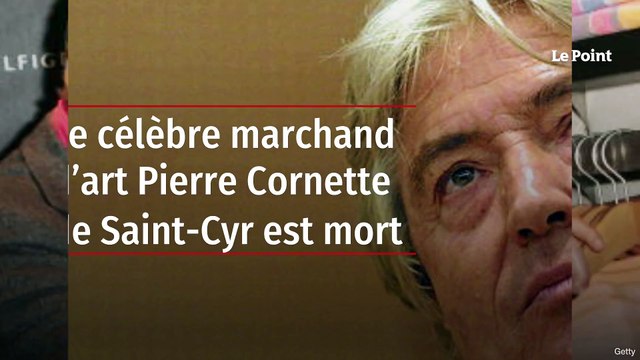 Le célèbre marchand d’art Pierre Cornette de Saint-Cyr est mort