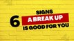 6 Signs A Break Up Might Be Good For You