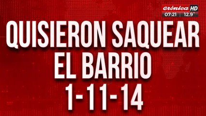 Intentaron saquear e el barrio 1-11-14: Gendarmería los echó a los tiros