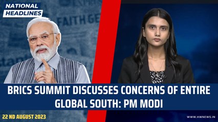 National Headlines: BRICS summit discusses concerns of entire Global South: PM Modi
