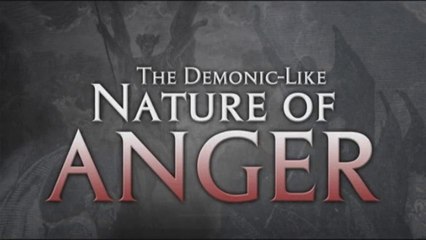 Anger 09 The Demonic-like Nature of Anger