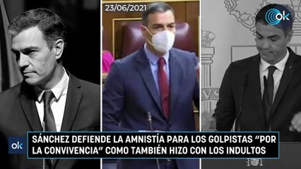 Sánchez defiende la amnistía para los golpistas "por la convivencia" como también hizo con los indultos