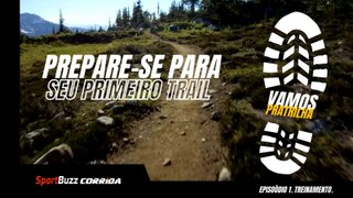 VAMOS PRA TRILHA - EPISÓDIO 1: PREPARE-SE PARA SEU PRIMEIRO TRAIL!