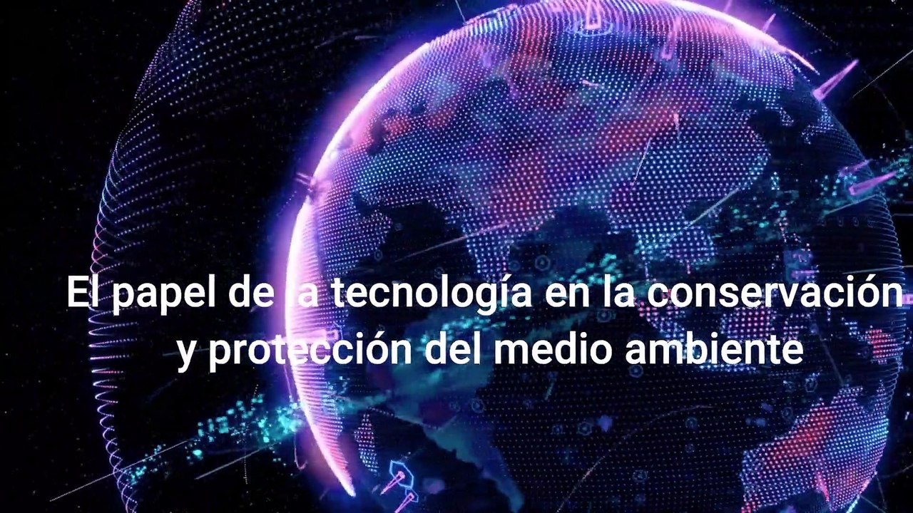 El papel de la tecnología en la conservación y protección del medio ambiente