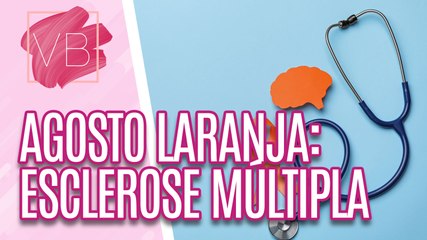 Agosto Laranja: dúvidas e novidades sobre ESCLEROSE MÚLTIPLA - Você Bonita (22/08/2023)