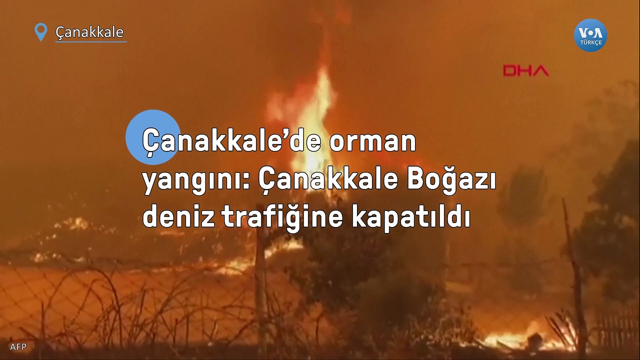 Çanakkale Boğazı orman yangınları nedeniyle deniz trafiğine kapatıldı