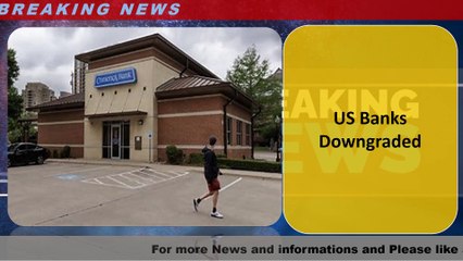 US Banks Downgraded