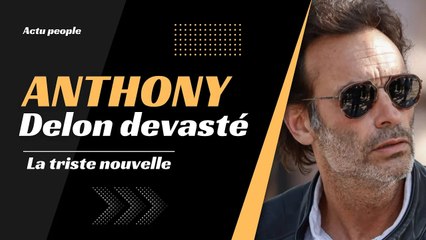 Anthony Delon en deuil : La terrible nouvelle qui vient de tomber