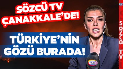 Sözcü TV Çanakkale'de! İşte Orman Yangınındaki Son Durum
