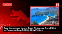 Spor Yorumcusu Levent Bulut Öldüresiye Darp Edildi ve Parasının Gasp Edildiği İddia Ediliyor