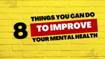 Health Tips: 8 Things You Can Do To Improve Your Mental Health