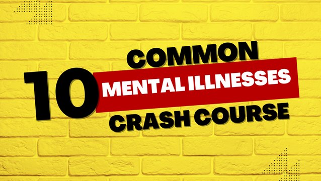 Health Tips: 10 Common Mental Illnesses Crash Course