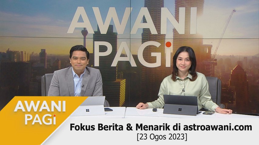 AWANI Pagi: Berita Tumpuan & Menarik Di Astroawani.com [23 Ogos 2023 ...