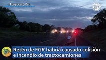 Retén de FGR habría causado colisión e incendio de tractocamiones en el sur de Veracruz