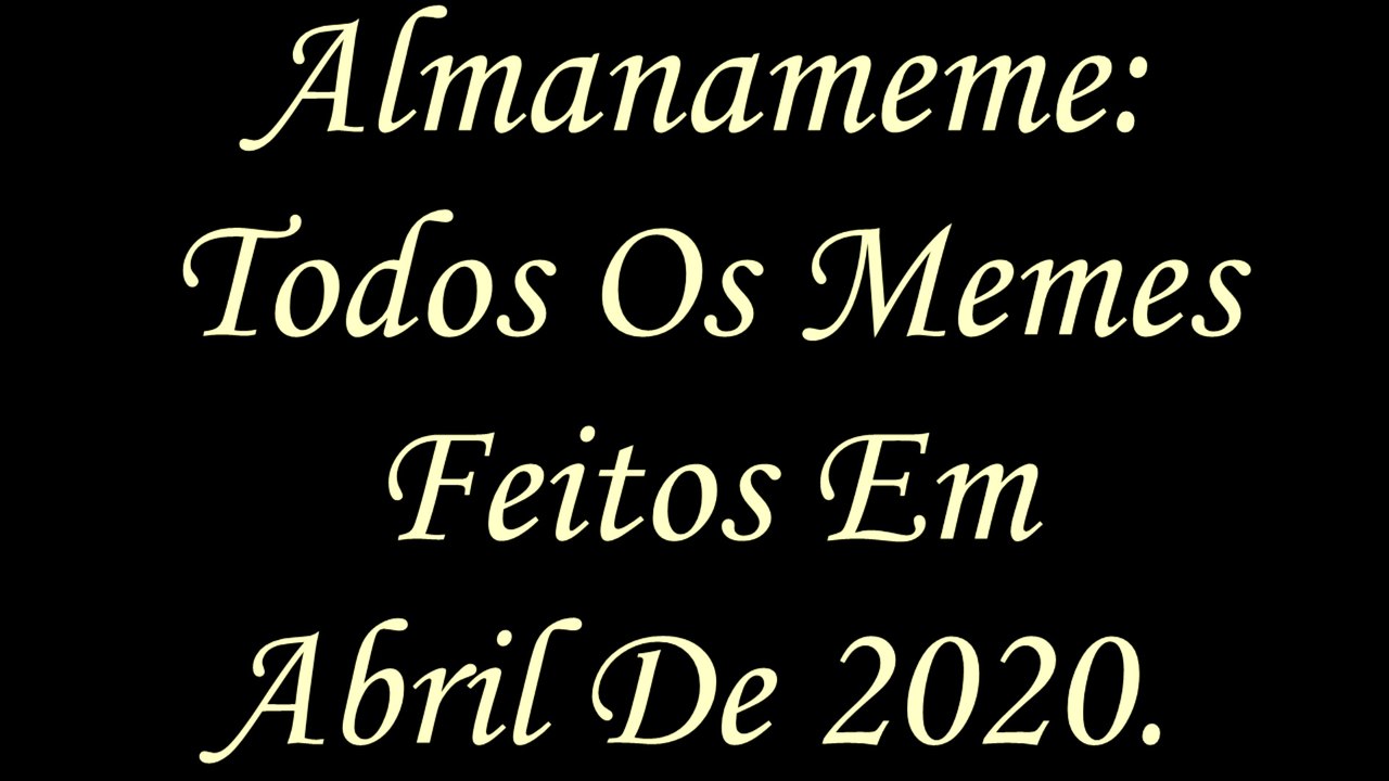 Almanameme: Todos Os Memes Feitos Em Abril De 2020.