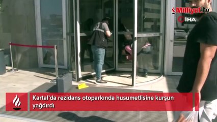 Kartal’da rezidans otoparkında husumetlisine kurşun yağdırdı
