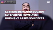 Mort de Wahid Bouzidi : son frère aîné prend la parole et lui livre un hommage déchirant