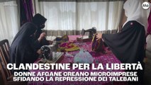 Clandestine per la libertà: donne afgane creano microimprese sotterranee sfidando la repressione dei talebani
