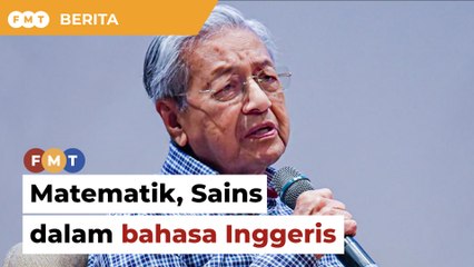 Pertimbang ajar Matematik, Sains dalam bahasa Inggeris, Dr M beritahu kerajaan