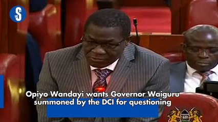 Opiyo Wandayi wants Governor Waiguru summoned by the DCI for questioning