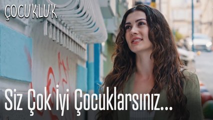 Siz çok iyi çocuklarsınız... - Çocukluk