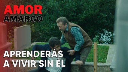 Aprenderás a vivir sin él | Amor Amargo - Capitulo 2