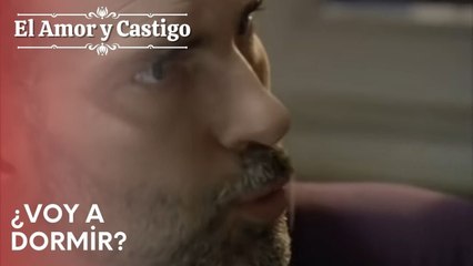 ¿Voy a dormir? | Amor y Castigo - Capitulo 21