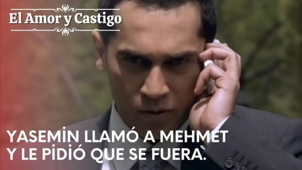 Yasemin llamó a Mehmet y le pidió que se fuera  | Amor y Castigo - Capitulo 22