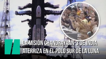 La misión Chandrayaan-3 de India aterriza en el polo sur de la Luna