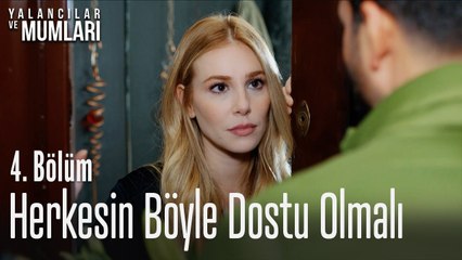 Herkesin böyle dostu olmalı - Yalancılar Ve Mumları